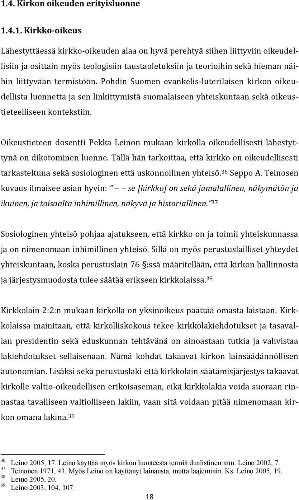 Pohdin Suomen evankelis-luterilaisen kirkon oikeudellista luonnetta ja sen linkittymistä suomalaiseen yhteiskuntaan sekä oikeustieteelliseen kontekstiin.
