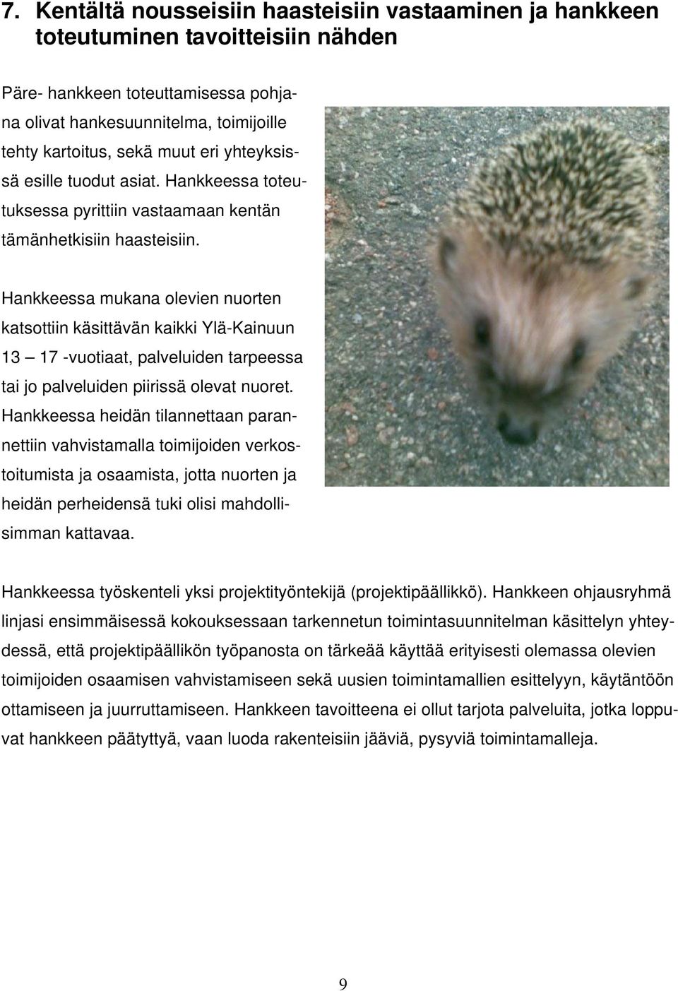 Hankkeessa mukana olevien nuorten katsottiin käsittävän kaikki Ylä-Kainuun 13 17 -vuotiaat, palveluiden tarpeessa tai jo palveluiden piirissä olevat nuoret.