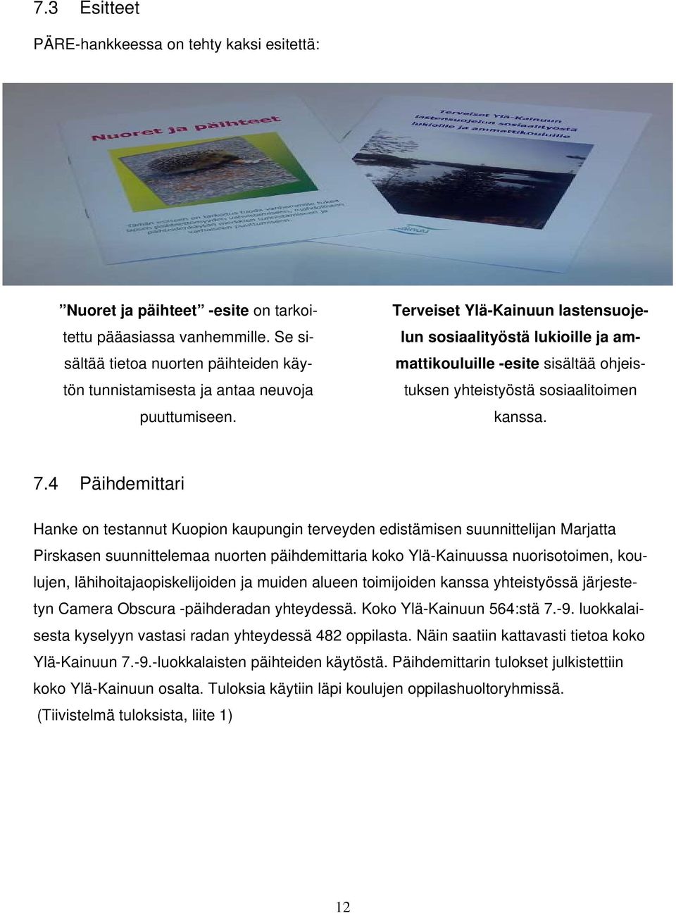 Terveiset Ylä-Kainuun lastensuojelun sosiaalityöstä lukioille ja ammattikouluille -esite sisältää ohjeistuksen yhteistyöstä sosiaalitoimen kanssa. 7.