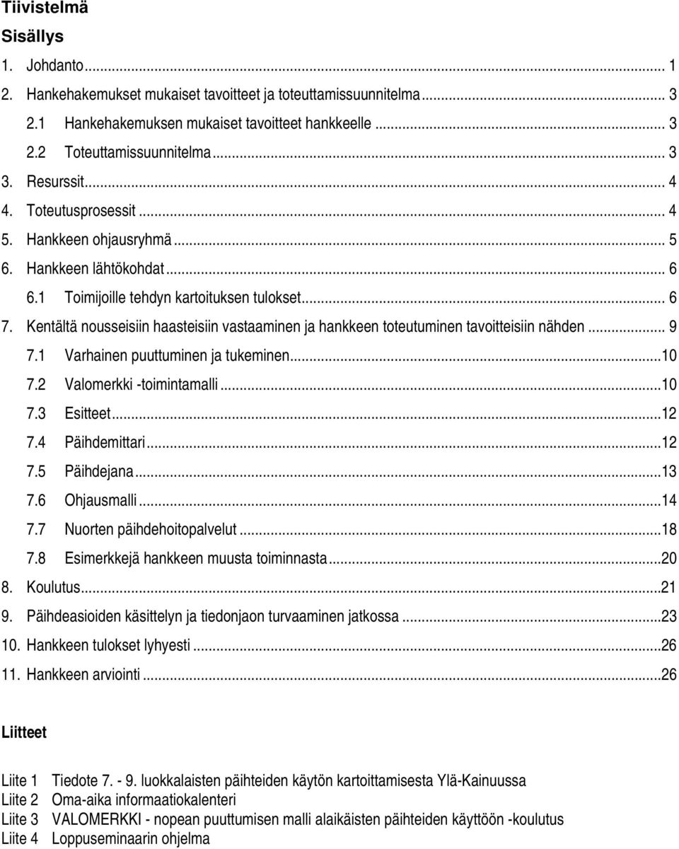 Kentältä nousseisiin haasteisiin vastaaminen ja hankkeen toteutuminen tavoitteisiin nähden... 9 7.1 Varhainen puuttuminen ja tukeminen...10 7.2 Valomerkki -toimintamalli...10 7.3 Esitteet...12 7.