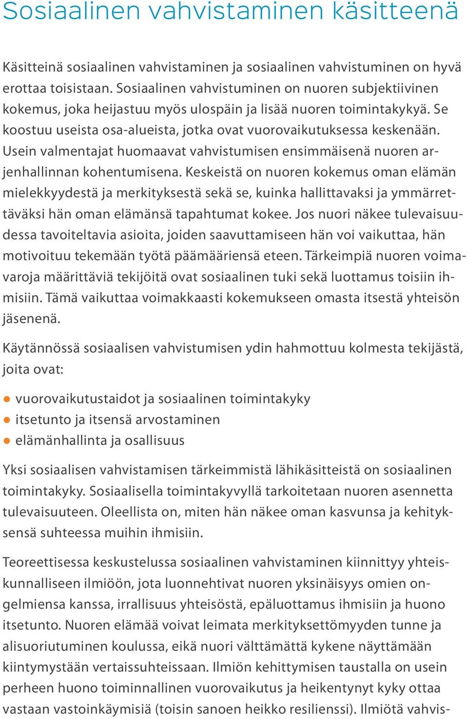 Usein valmentajat huomaavat vahvistumisen ensimmäisenä nuoren arjenhallinnan kohentumisena.