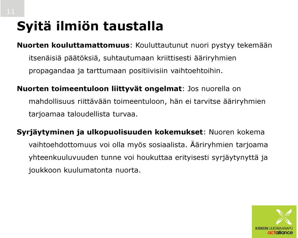 Nuorten toimeentuloon liittyvät ongelmat: Jos nuorella on mahdollisuus riittävään toimeentuloon, hän ei tarvitse ääriryhmien tarjoamaa