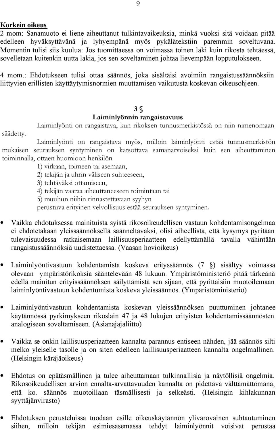 : Ehdotukseen tulisi ottaa säännös, joka sisältäisi avoimiin rangaistussäännöksiin liittyvien erillisten käyttäytymisnormien muuttamisen vaikutusta koskevan oikeusohjeen.