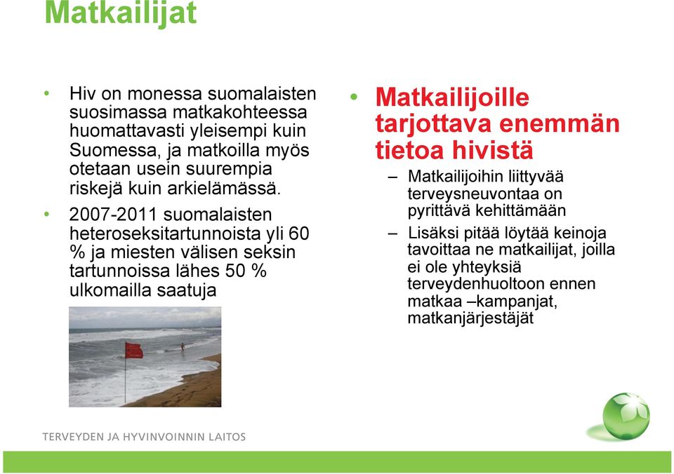 2007-2011 suomalaisten heteroseksitartunnoista yli 60 % ja miesten välisen seksin tartunnoissa lähes 50 % ulkomailla saatuja