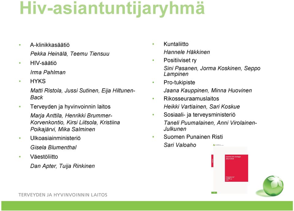 Rikosseuraamuslaitos Heikki Vartiainen, Sari Koskue Marja Anttila, Henrikki Brummer- Korvenkontio, Kirsi Liitsola, Kristiina Poikajärvi, Mika Salminen Sosiaali- ja