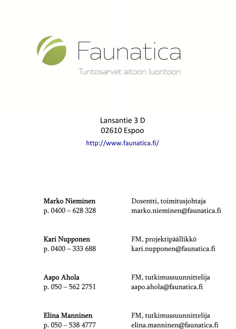 0400 333 688 kari.nupponen@faunatica.fi Aapo Ahola FM, tutkimussuunnittelija p.
