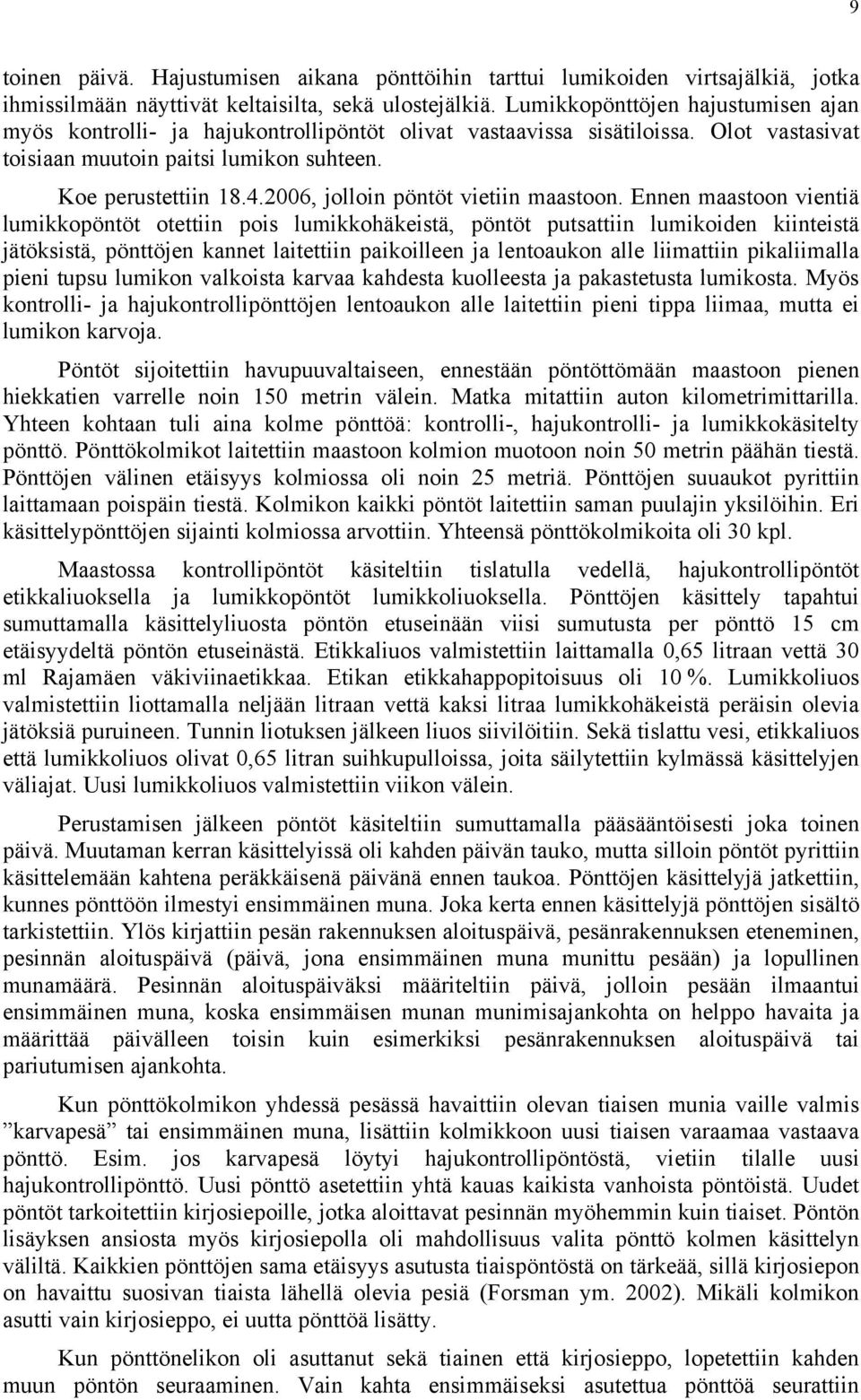 2006, jolloin pöntöt vietiin maastoon.