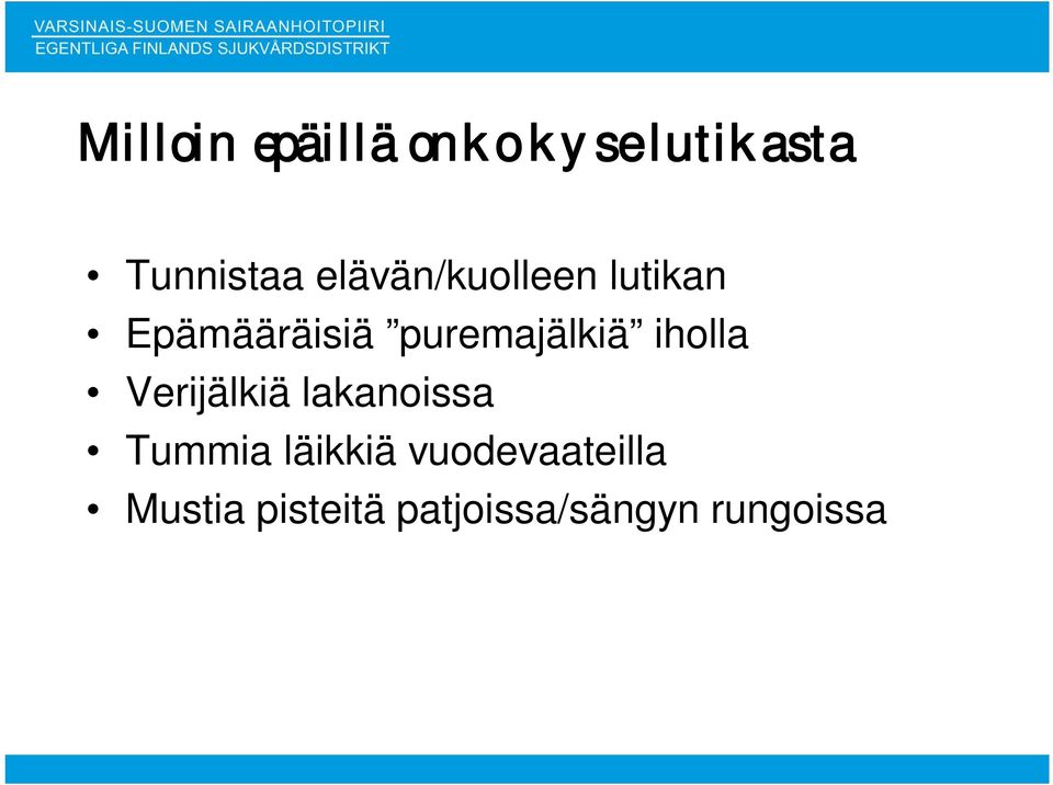 iholla Verijälkiä lakanoissa Tummia läikkiä