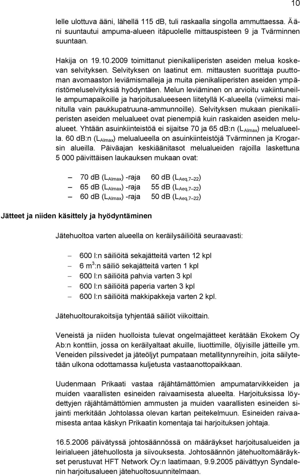 mittausten suorittaja puuttoman avomaaston leviämismalleja ja muita pienikaliiperisten aseiden ympäristömeluselvityksiä hyödyntäen.