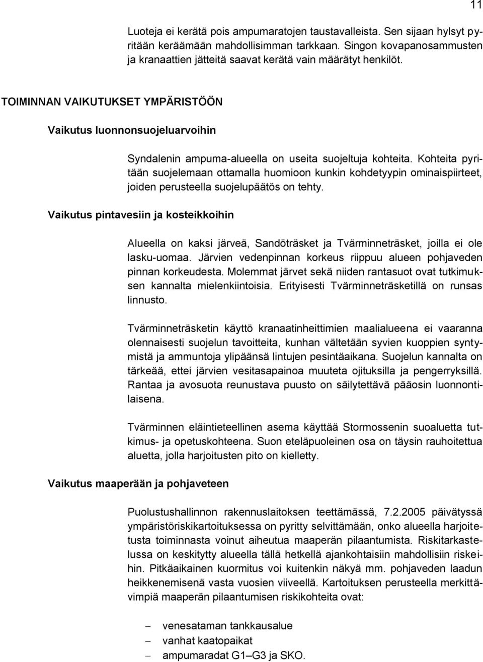 11 TOIMINNAN VAIKUTUKSET YMPÄRISTÖÖN Vaikutus luonnonsuojeluarvoihin Syndalenin ampuma-alueella on useita suojeltuja kohteita.
