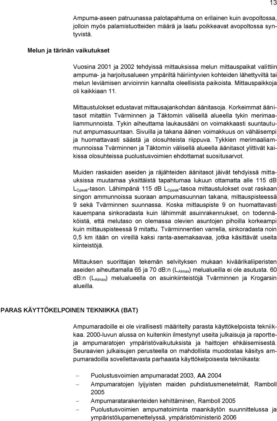 oleellisista paikoista. Mittauspaikkoja oli kaikkiaan 11. Mittaustulokset edustavat mittausajankohdan äänitasoja.