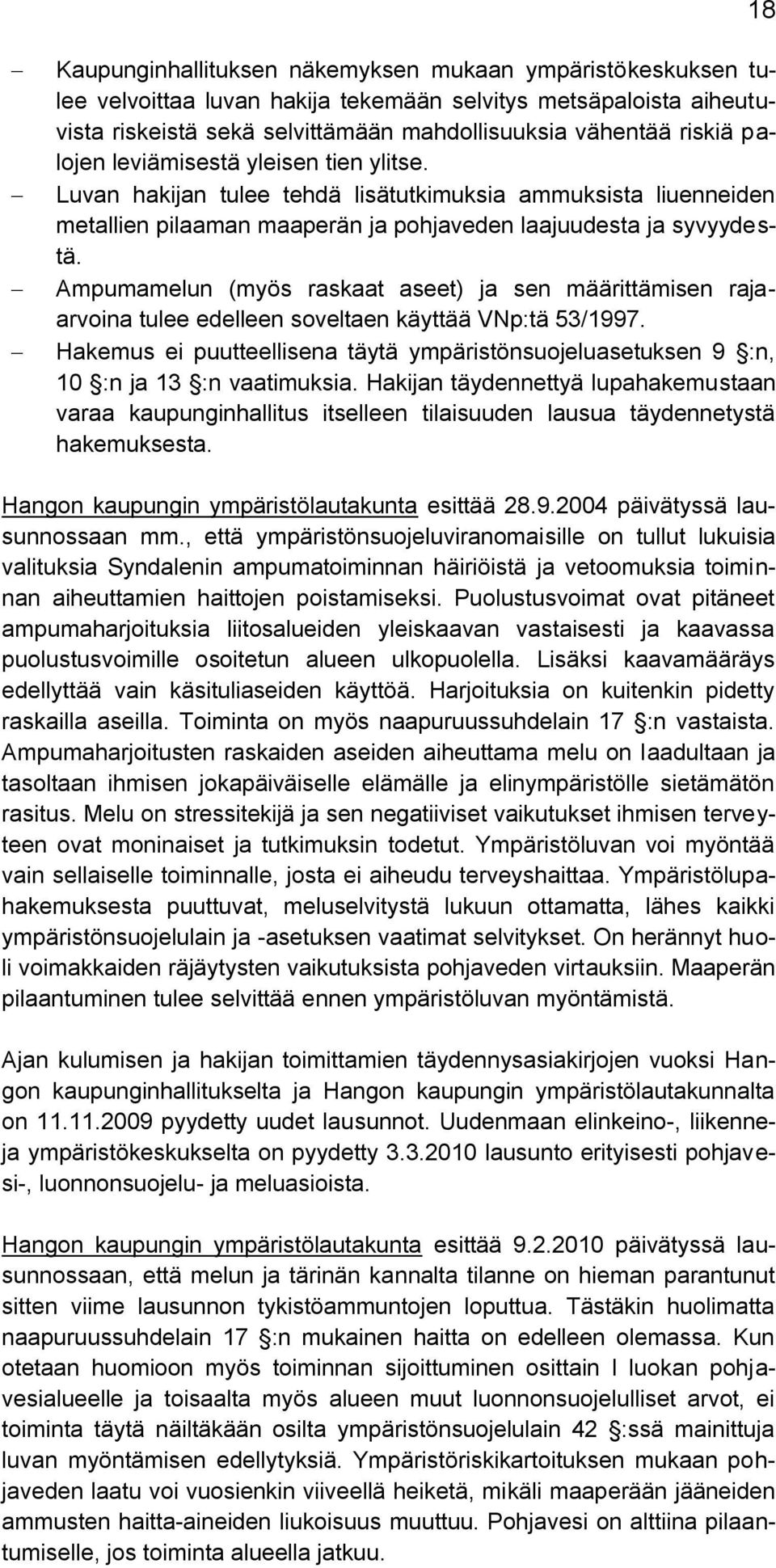 Ampumamelun (myös raskaat aseet) ja sen määrittämisen rajaarvoina tulee edelleen soveltaen käyttää VNp:tä 53/1997.