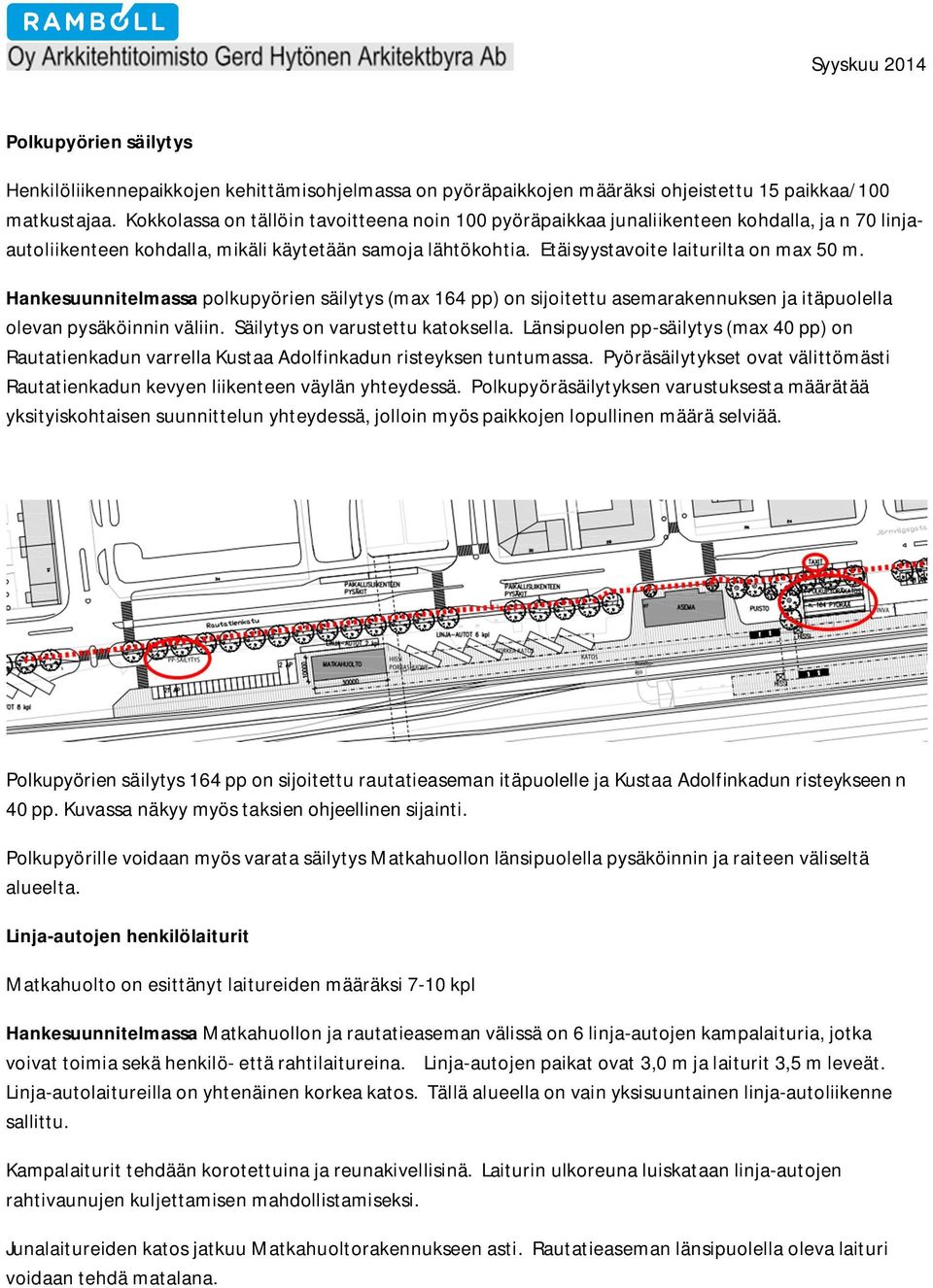 Hankesuunnitelmassa polkupyörien säilytys (max 164 pp) on sijoitettu asemarakennuksen ja itäpuolella olevan pysäköinnin väliin. Säilytys on varustettu katoksella.