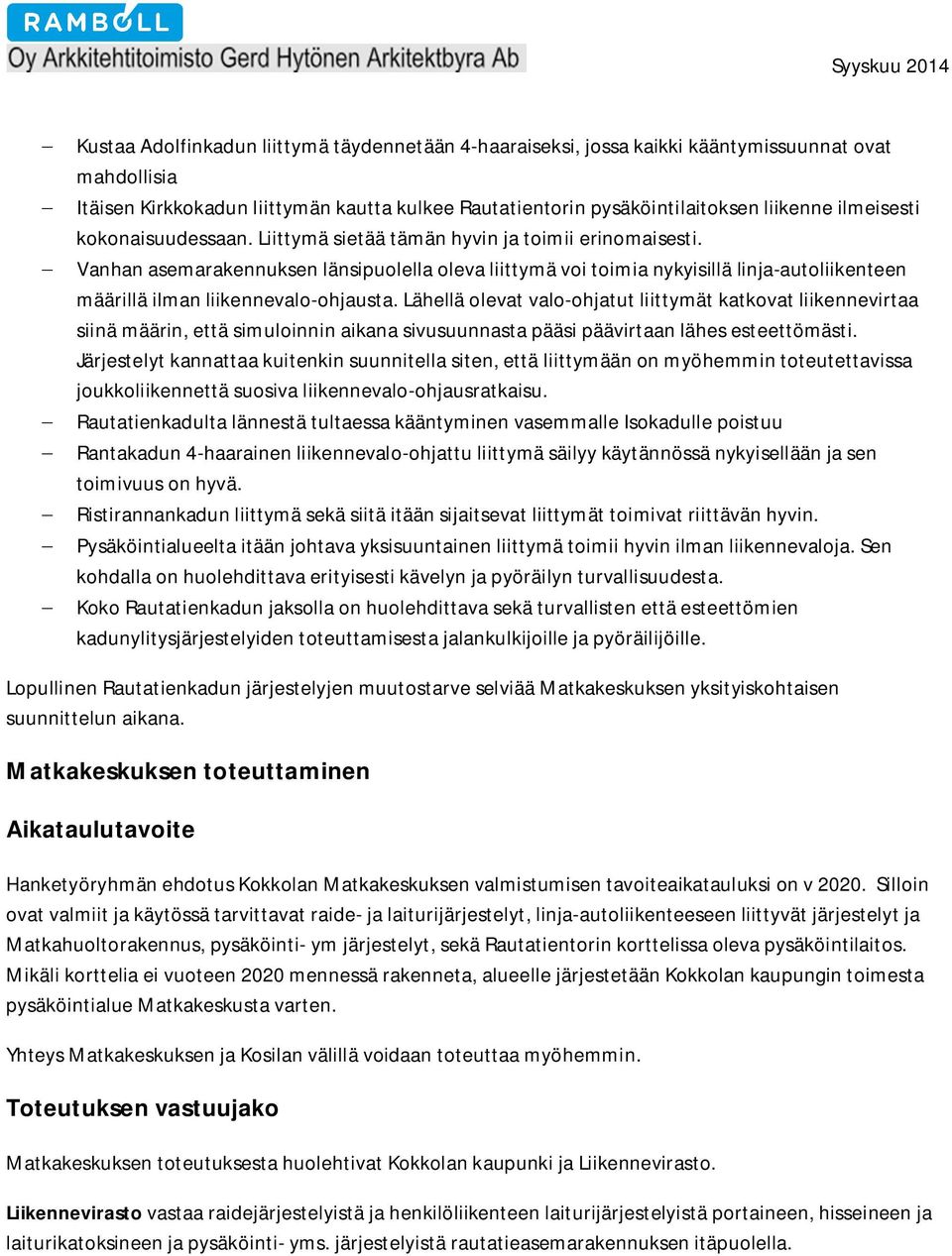 Vanhan asemarakennuksen länsipuolella oleva liittymä voi toimia nykyisillä linja-autoliikenteen määrillä ilman liikennevalo-ohjausta.