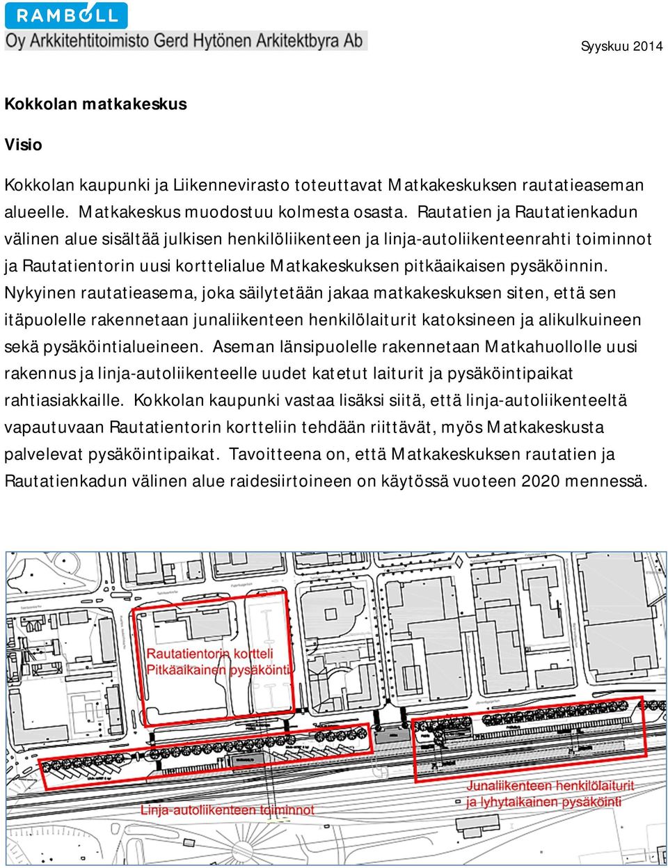 Nykyinen rautatieasema, joka säilytetään jakaa matkakeskuksen siten, että sen itäpuolelle rakennetaan junaliikenteen henkilölaiturit katoksineen ja alikulkuineen sekä pysäköintialueineen.