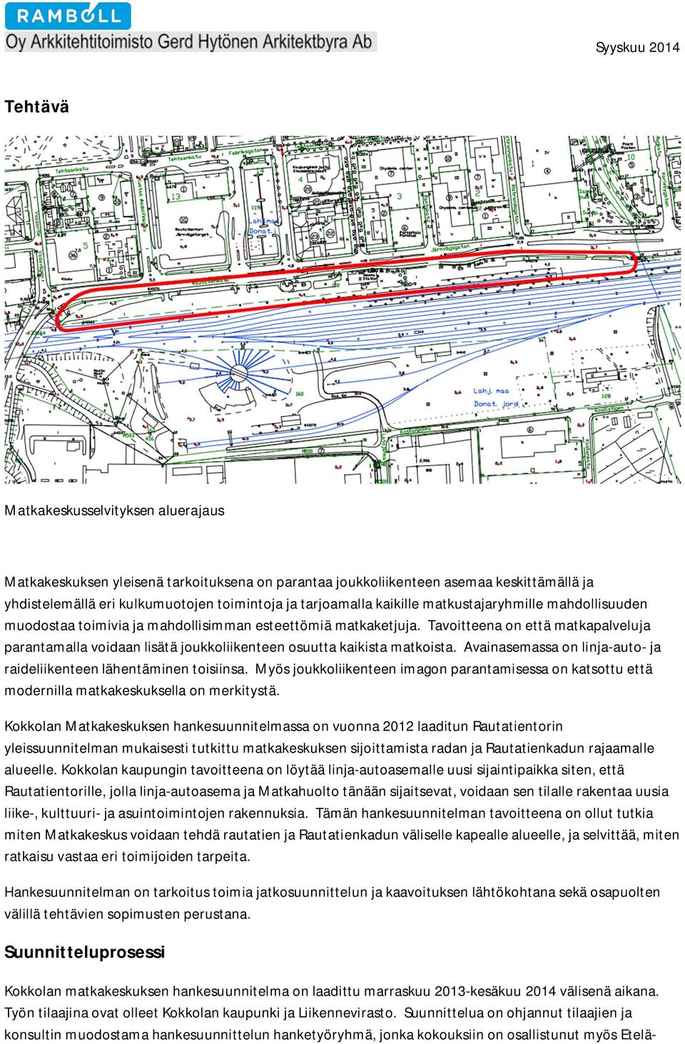 Tavoitteena on että matkapalveluja parantamalla voidaan lisätä joukkoliikenteen osuutta kaikista matkoista. Avainasemassa on linja-auto- ja raideliikenteen lähentäminen toisiinsa.