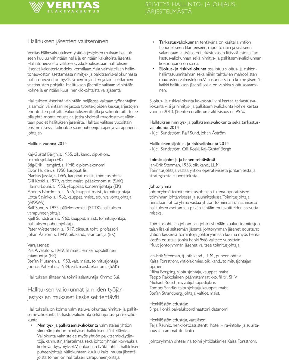 Asia valmistellaan hallintoneuvoston asettamassa nimitys- ja palkitsemisvaliokunnassa hallintoneuvoston hyväksymien linjausten ja lain asettamien vaatimusten pohjalta.