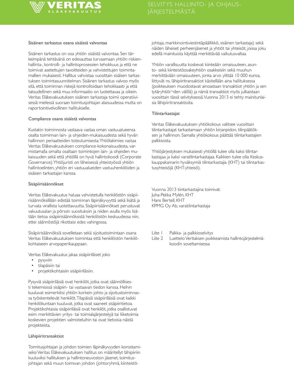 mukaisesti. Hallitus vahvistaa vuosittain sisäisen tarkastuksen toimintasuunnitelman.