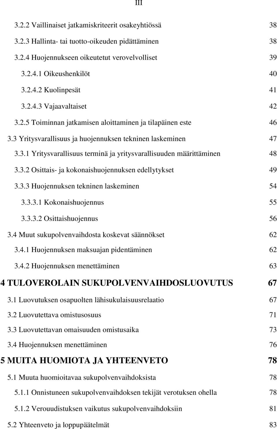 3.2 Osittais- ja kokonaishuojennuksen edellytykset 49 3.3.3 Huojennuksen tekninen laskeminen 54 3.3.3.1 Kokonaishuojennus 55 3.3.3.2 Osittaishuojennus 56 3.