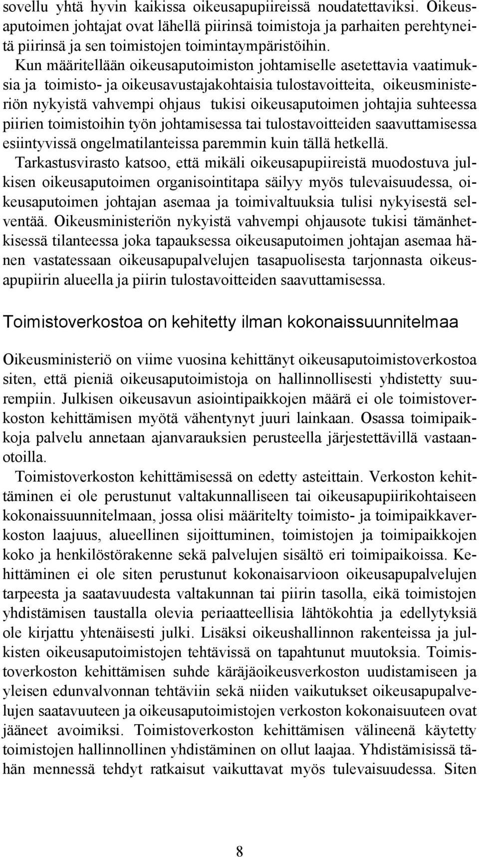 johtajia suhteessa piirien toimistoihin työn johtamisessa tai tulostavoitteiden saavuttamisessa esiintyvissä ongelmatilanteissa paremmin kuin tällä hetkellä.
