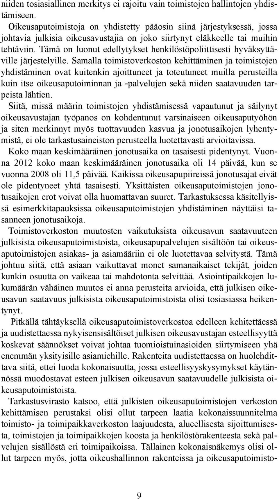 Tämä on luonut edellytykset henkilöstöpoliittisesti hyväksyttäville järjestelyille.