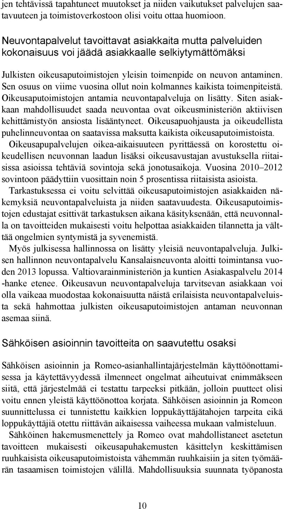 Sen osuus on viime vuosina ollut noin kolmannes kaikista toimenpiteistä. Oikeusaputoimistojen antamia neuvontapalveluja on lisätty.