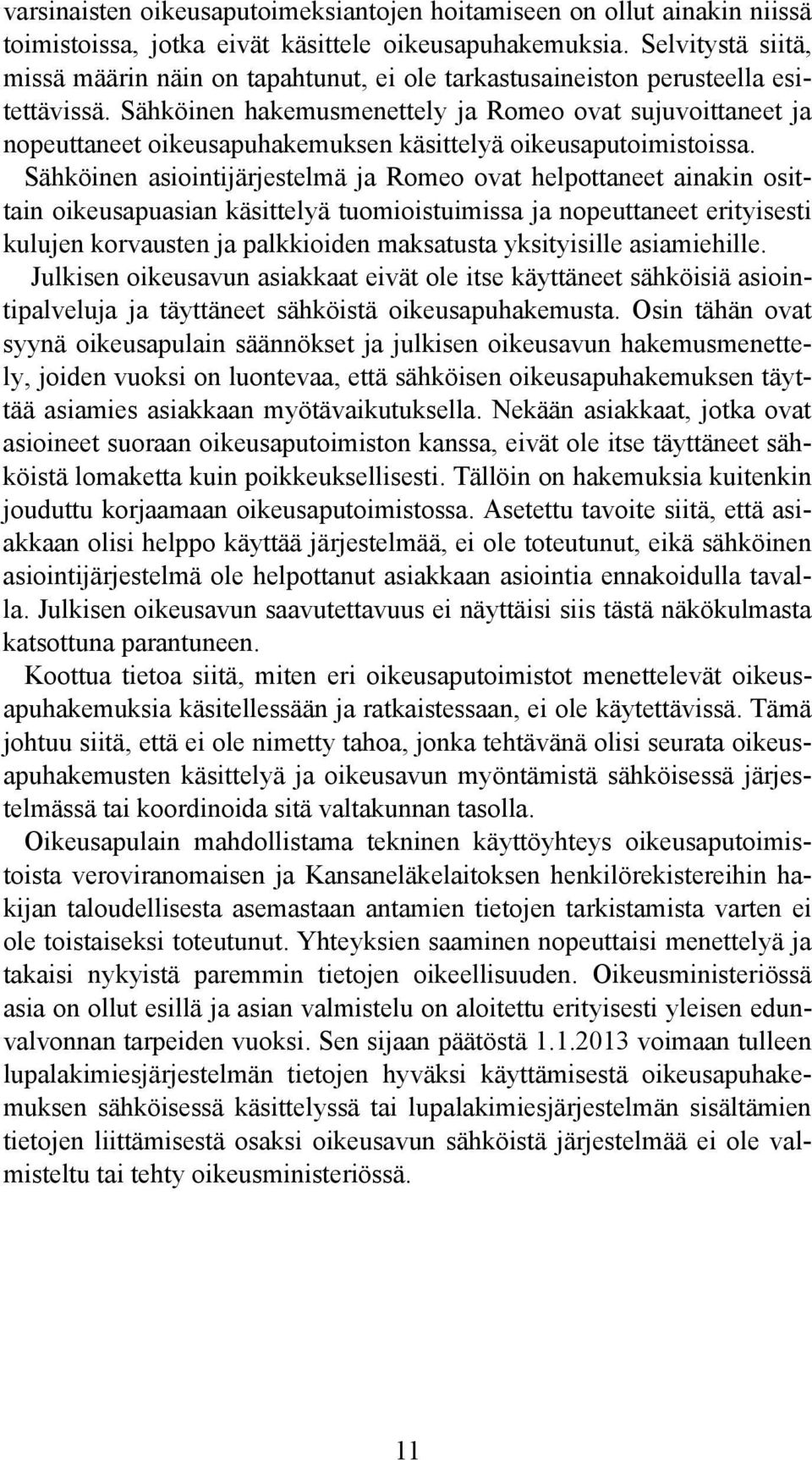Sähköinen hakemusmenettely ja Romeo ovat sujuvoittaneet ja nopeuttaneet oikeusapuhakemuksen käsittelyä oikeusaputoimistoissa.