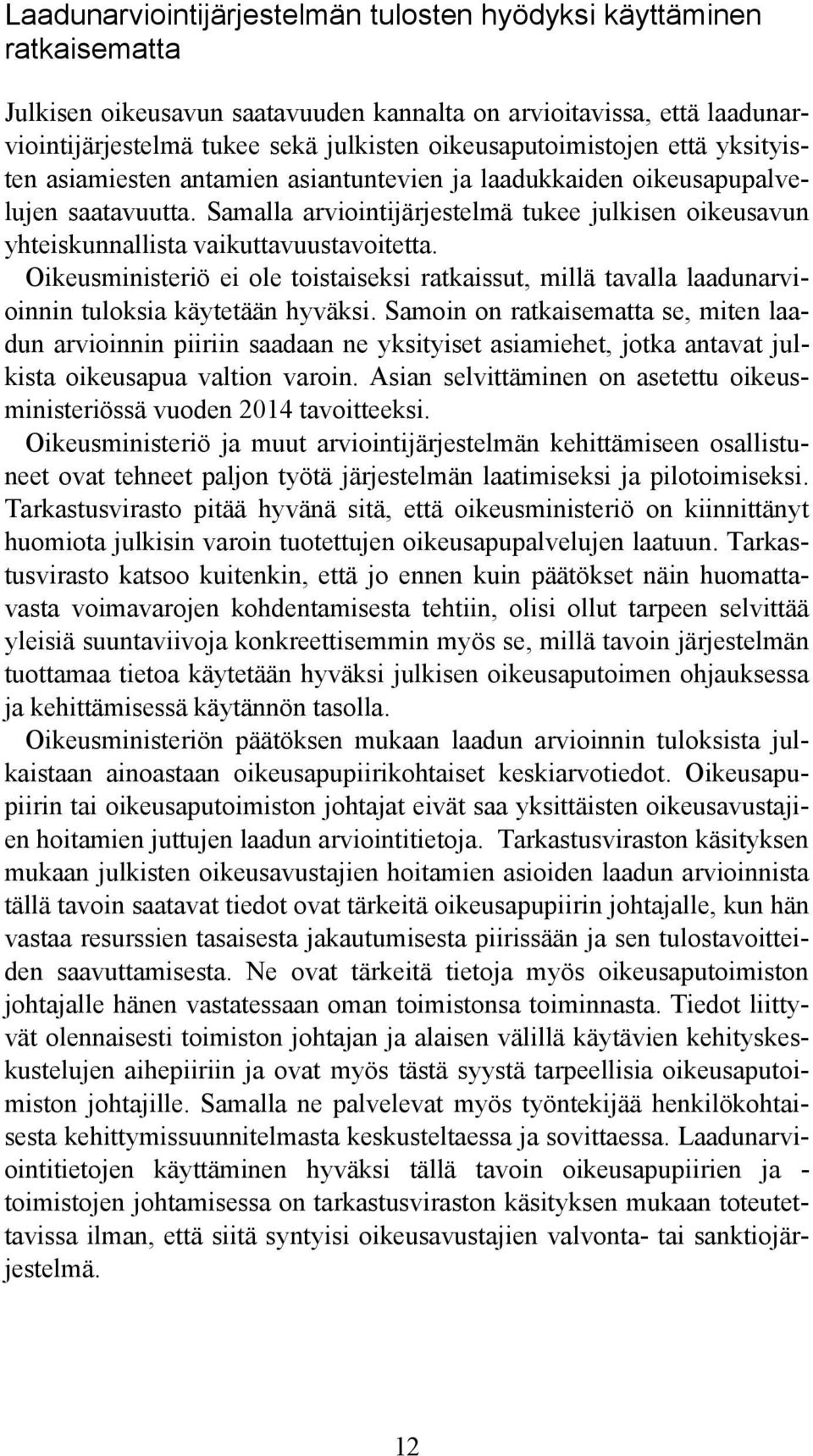 Samalla arviointijärjestelmä tukee julkisen oikeusavun yhteiskunnallista vaikuttavuustavoitetta.