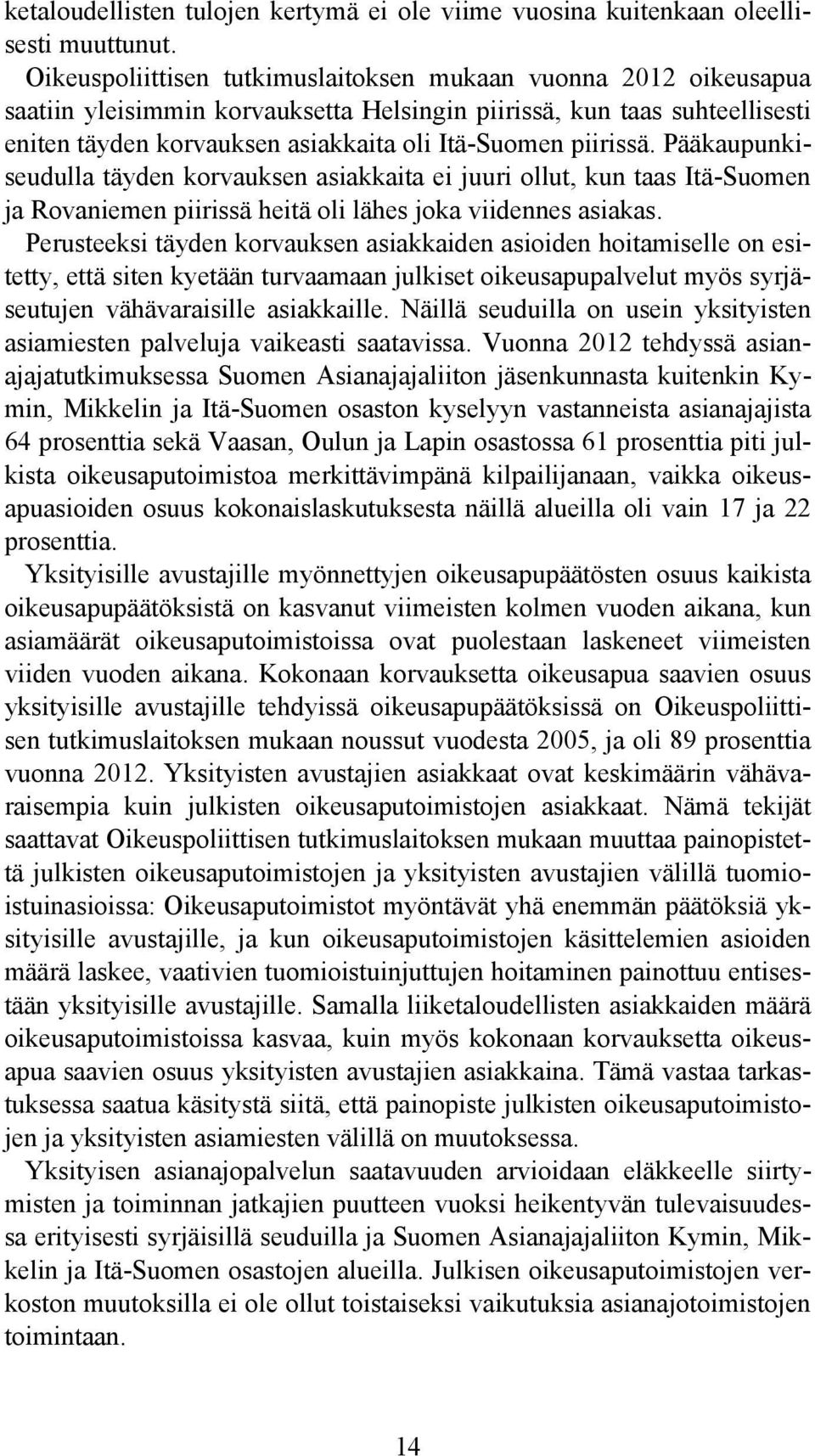 piirissä. Pääkaupunkiseudulla täyden korvauksen asiakkaita ei juuri ollut, kun taas Itä-Suomen ja Rovaniemen piirissä heitä oli lähes joka viidennes asiakas.