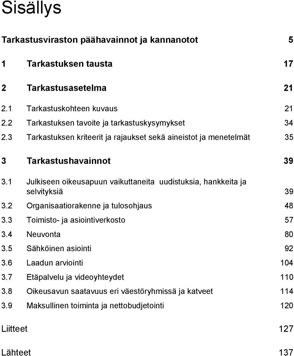 1 Julkiseen oikeusapuun vaikuttaneita uudistuksia, hankkeita ja selvityksiä 39 3.2 Organisaatiorakenne ja tulosohjaus 48 3.3 Toimisto- ja asiointiverkosto 57 3.