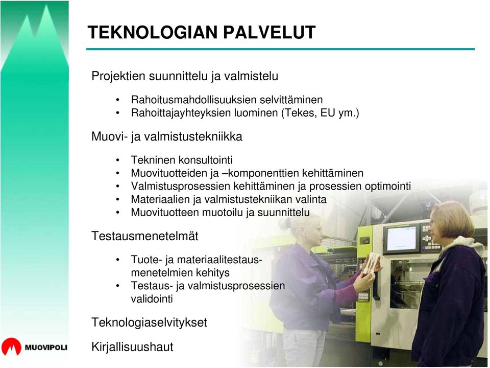 ) Muovi- ja valmistustekniikka Tekninen konsultointi Muovituotteiden ja komponenttien kehittäminen Valmistusprosessien kehittäminen