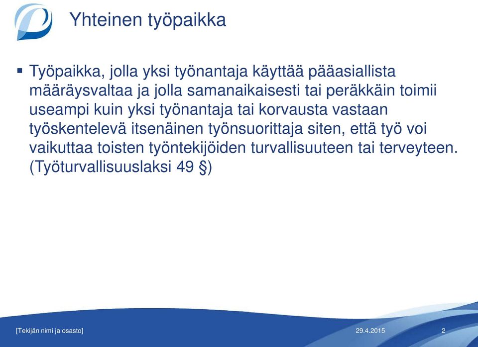 työskentelevä itsenäinen työnsuorittaja siten, että työ voi vaikuttaa toisten työntekijöiden