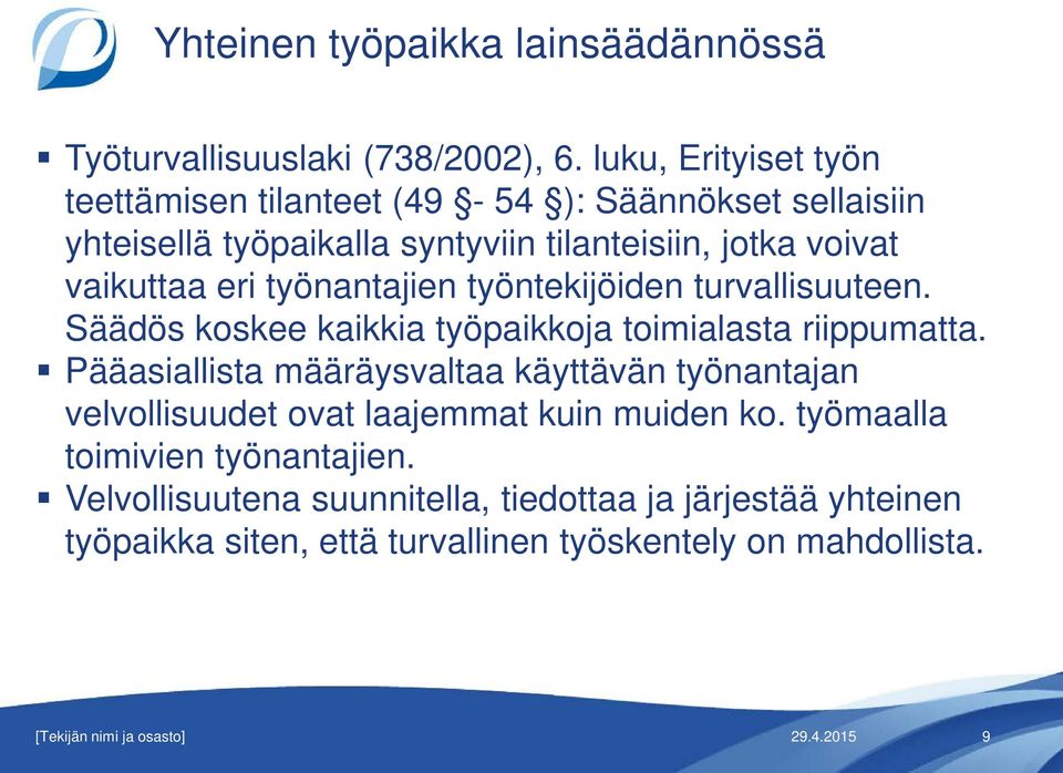 työnantajien työntekijöiden turvallisuuteen. Säädös koskee kaikkia työpaikkoja toimialasta riippumatta.