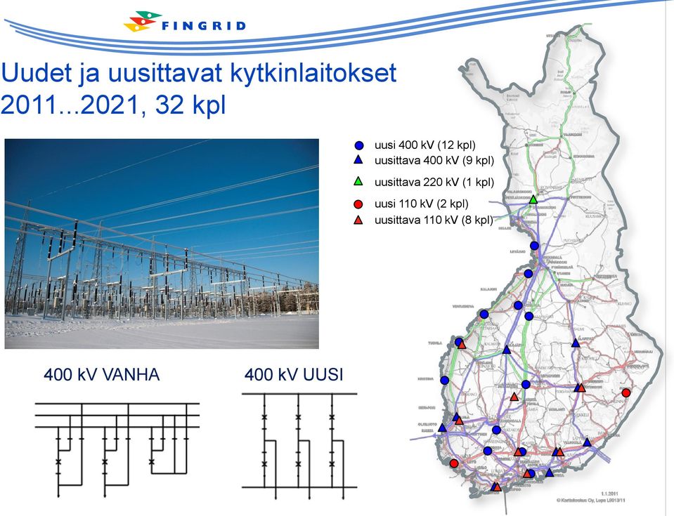 400 kv (9 kpl) uusittava 220 kv (1 kpl) uusi 110