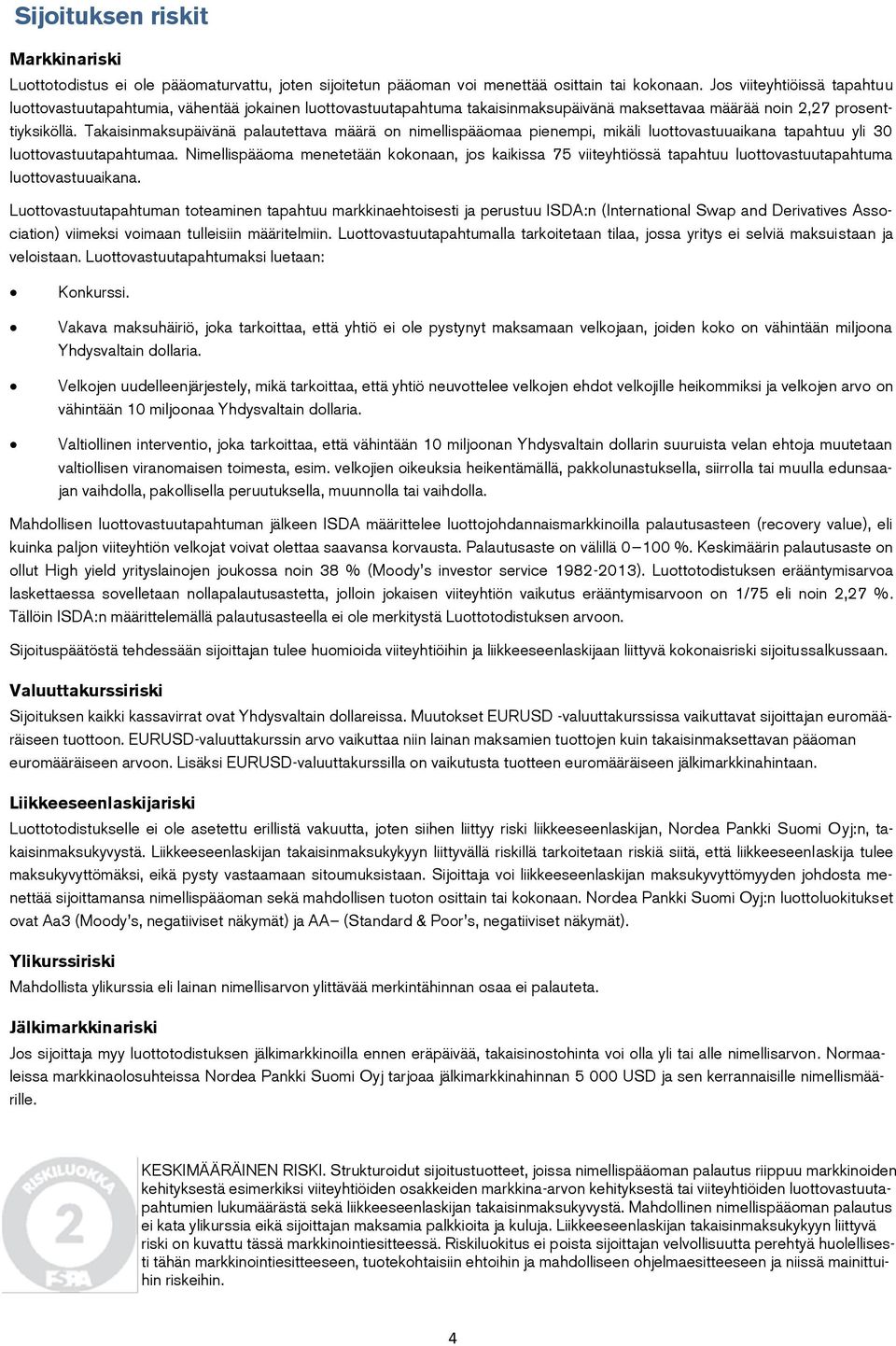Takaisinmaksupäivänä palautettava määrä on nimellispääomaa pienempi, mikäli luottovastuuaikana tapahtuu yli 30 luottovastuutapahtumaa.