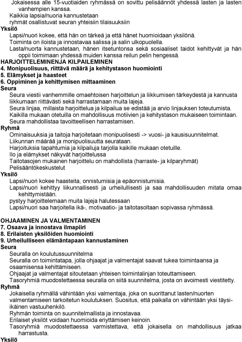 Toiminta on iloista ja innostavaa salissa ja salin ulkopuolella.