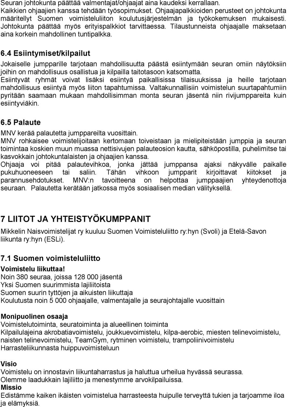 Tilaustunneista ohjaajalle maksetaan aina korkein mahdollinen tuntipalkka. 6.