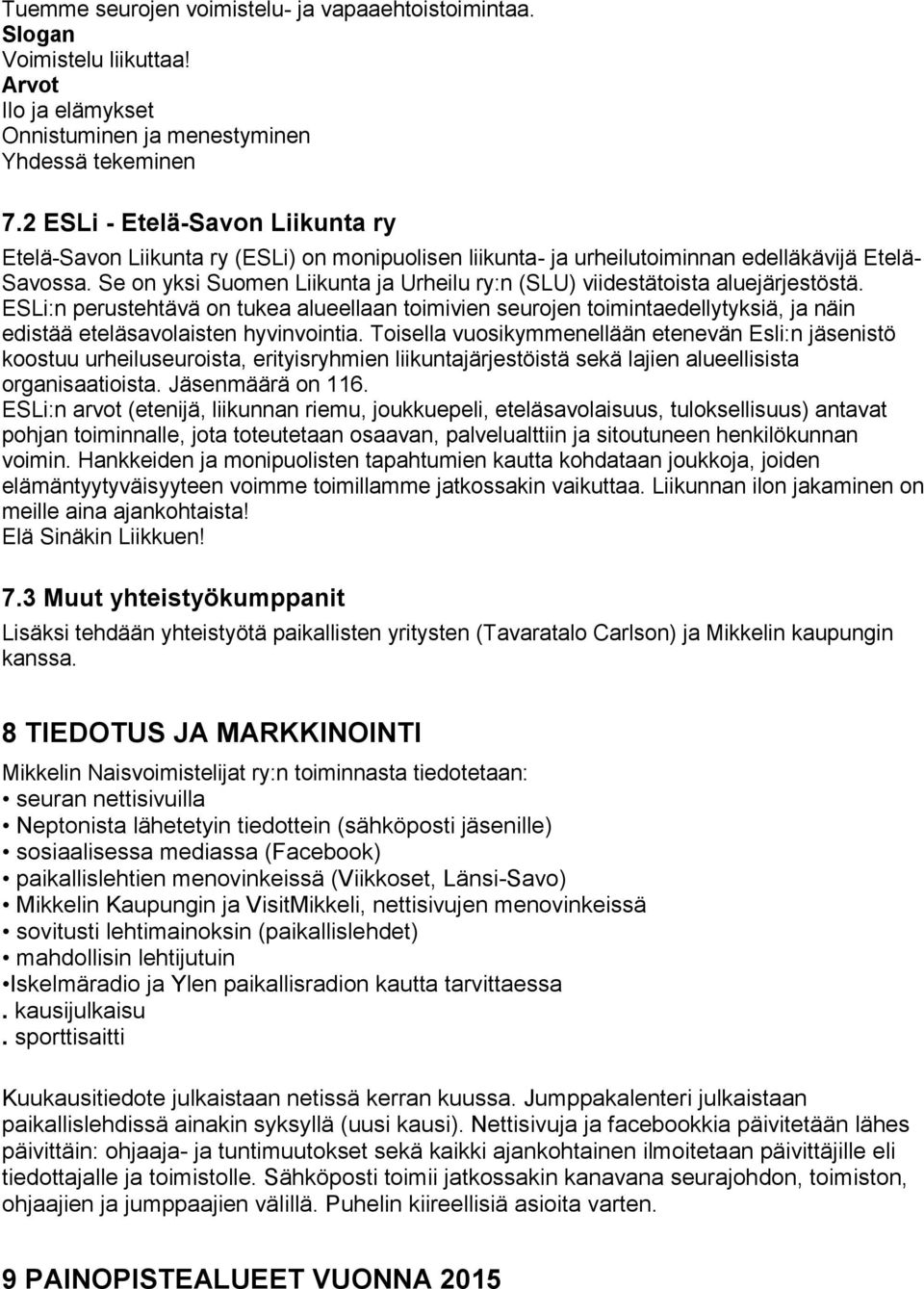 Se on yksi Suomen Liikunta ja Urheilu ry:n (SLU) viidestätoista aluejärjestöstä.