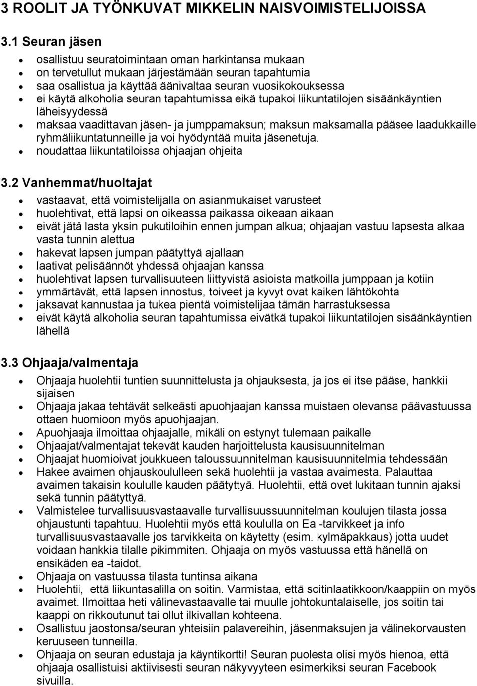 seuran tapahtumissa eikä tupakoi liikuntatilojen sisäänkäyntien läheisyydessä maksaa vaadittavan jäsen- ja jumppamaksun; maksun maksamalla pääsee laadukkaille ryhmäliikuntatunneille ja voi hyödyntää