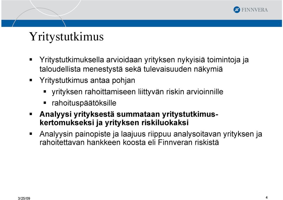 rahoituspäätöksille Analyysi yrityksestä summataan yritystutkimuskertomukseksi ja yrityksen riskiluokaksi