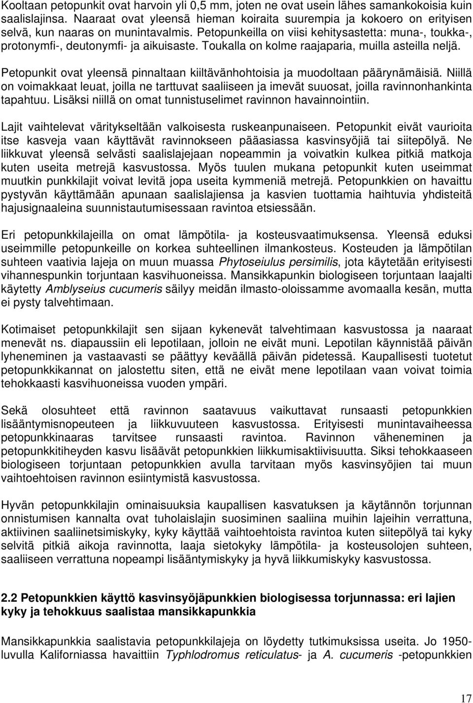 Petopunkeilla on viisi kehitysastetta: muna-, toukka-, protonymfi-, deutonymfi- ja aikuisaste. Toukalla on kolme raajaparia, muilla asteilla neljä.