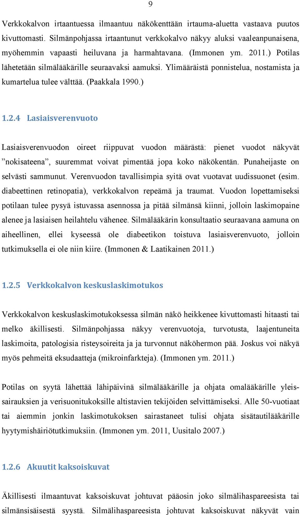 Ylimääräistä ponnistelua, nostamista ja kumartelua tulee välttää. (Paakkala 1990.) 1.2.