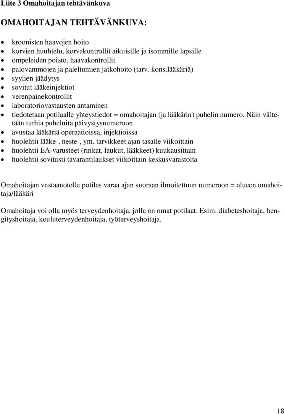 lääkäriä) syylien jäädytys sovitut lääkeinjektiot verenpainekontrollit laboratoriovastausten antaminen tiedotetaan potilaalle yhteystiedot = omahoitajan (ja lääkärin) puhelin numero.