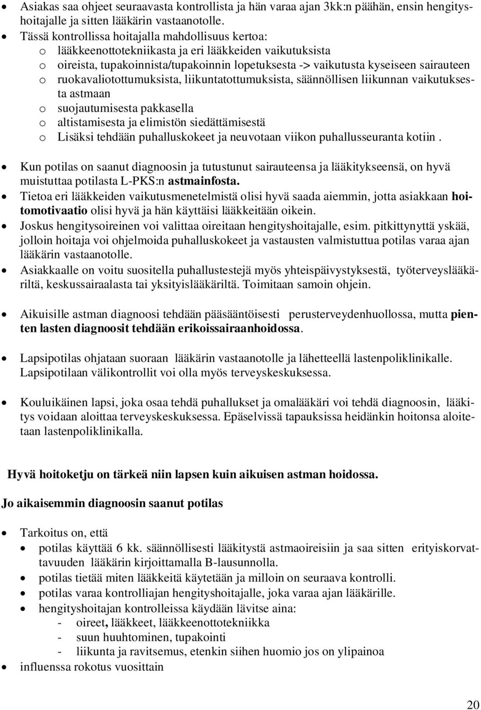 ruokavaliotottumuksista, liikuntatottumuksista, säännöllisen liikunnan vaikutuksesta astmaan o suojautumisesta pakkasella o altistamisesta ja elimistön siedättämisestä o Lisäksi tehdään