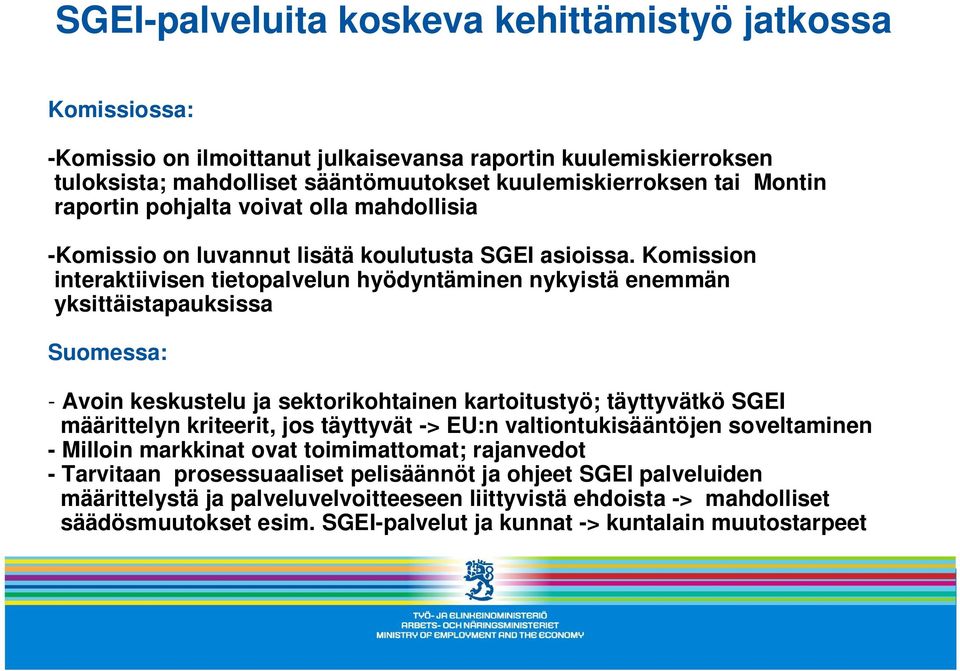 Komission interaktiivisen tietopalvelun hyödyntäminen nykyistä enemmän yksittäistapauksissa Suomessa: - Avoin keskustelu ja sektorikohtainen kartoitustyö; täyttyvätkö SGEI määrittelyn kriteerit, jos