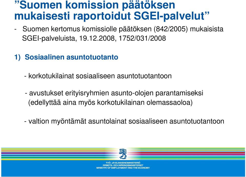 2008, 1752/031/2008 1) Sosiaalinen asuntotuotanto - korkotukilainat sosiaaliseen asuntotuotantoon -