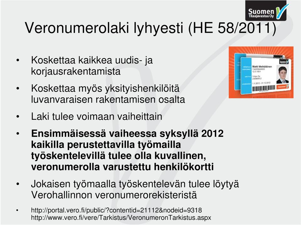 työskentelevillä tulee olla kuvallinen, veronumerolla varustettu henkilökortti Jokaisen työmaalla työskentelevän tulee löytyä