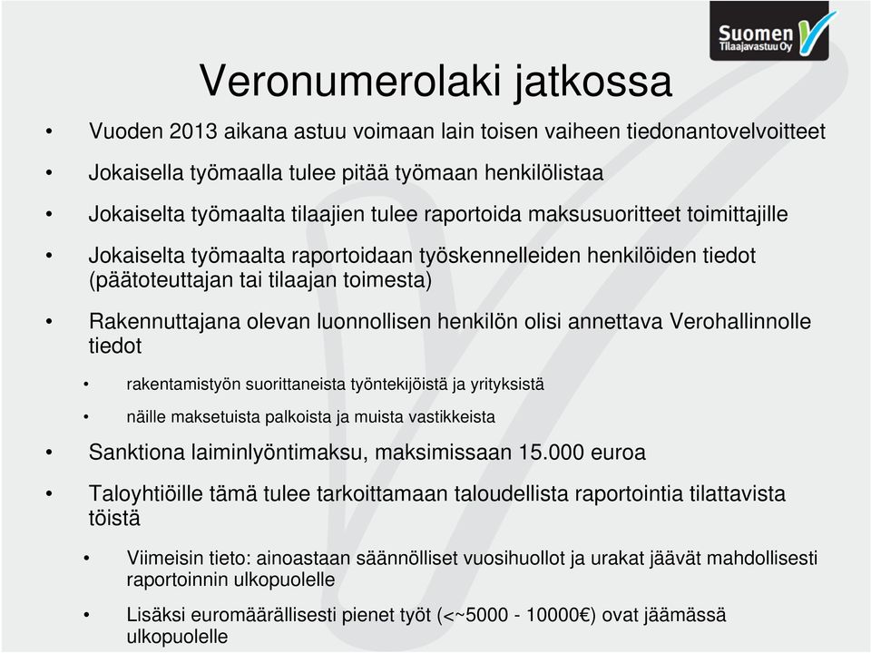 annettava Verohallinnolle tiedot rakentamistyön suorittaneista työntekijöistä ja yrityksistä näille maksetuista palkoista ja muista vastikkeista Sanktiona laiminlyöntimaksu, maksimissaan 15.