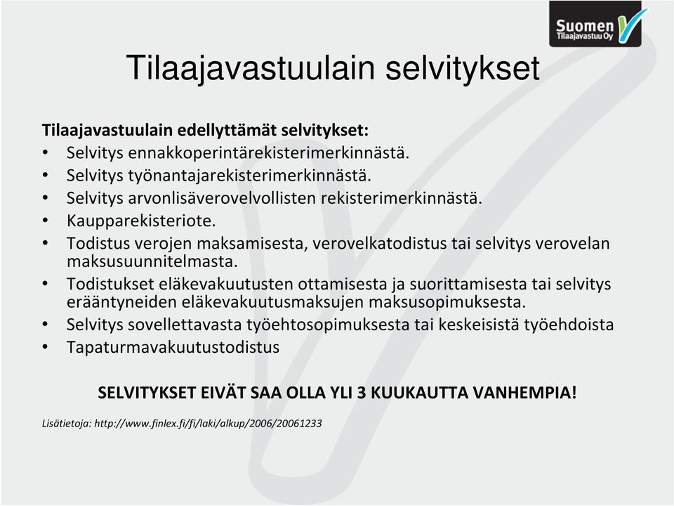 Todistus verojen maksamisesta, verovelkatodistus tai selvitys verovelan maksusuunnitelmasta.