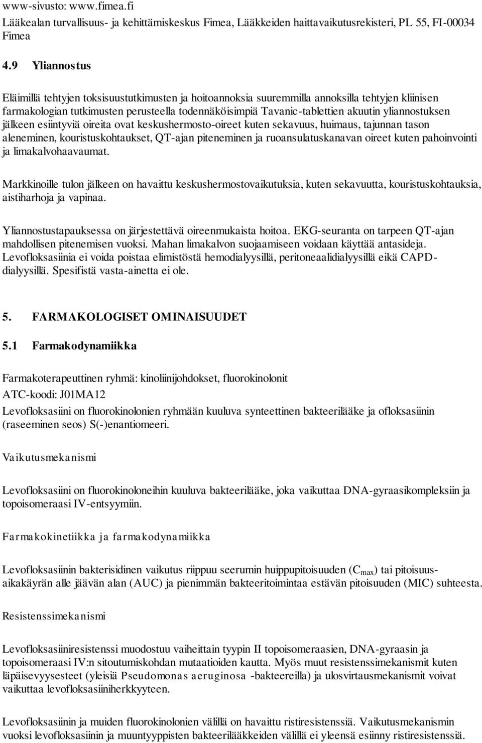 yliannostuksen jälkeen esiintyviä oireita ovat keskushermosto-oireet kuten sekavuus, huimaus, tajunnan tason aleneminen, kouristuskohtaukset, QT-ajan piteneminen ja ruoansulatuskanavan oireet kuten
